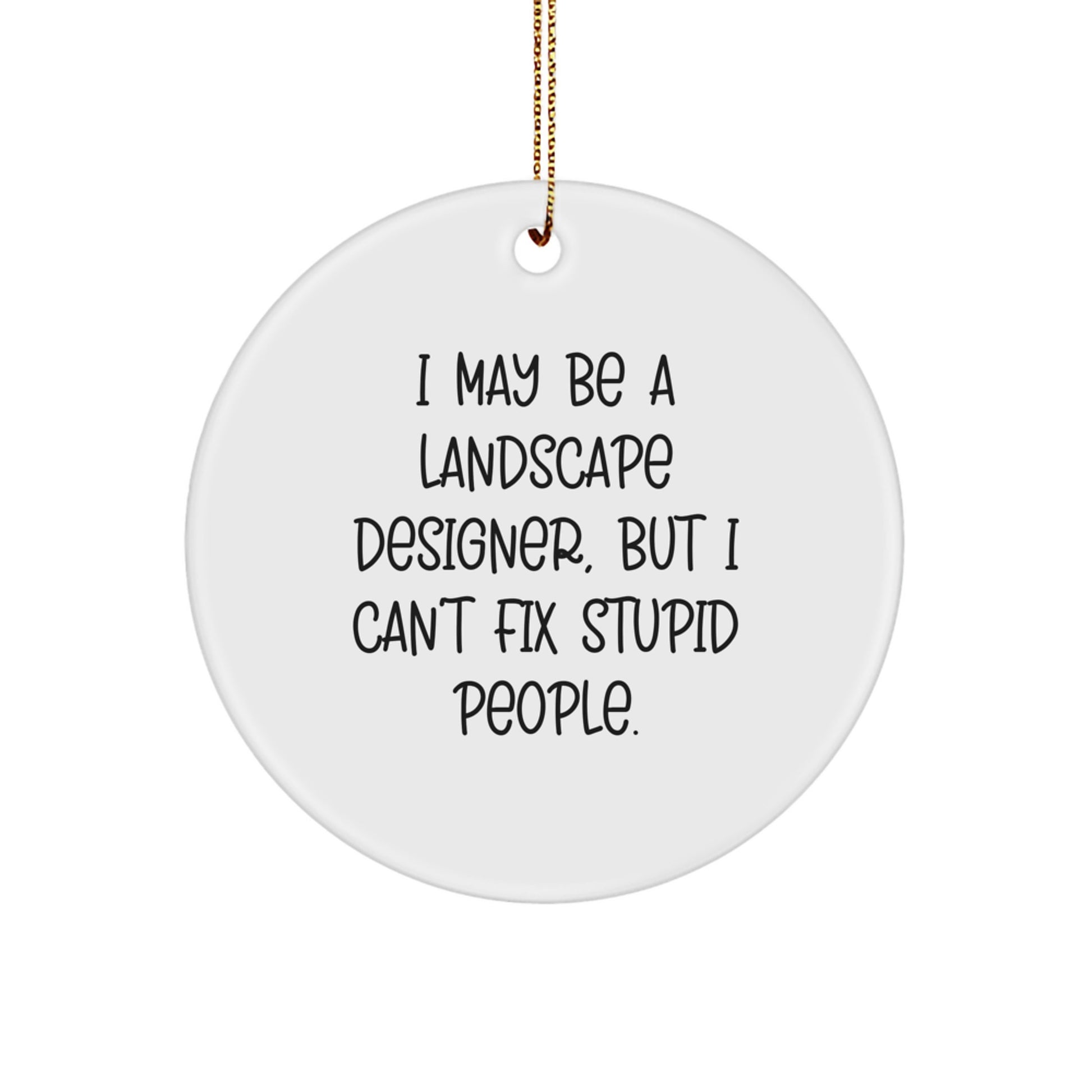 Funny Quote Circle Ornament Gifts from Friends for Landscape Designer, Christmas Unique Decorations for Home, White Circle Shaped Ornament with Gold Cord - Image 1