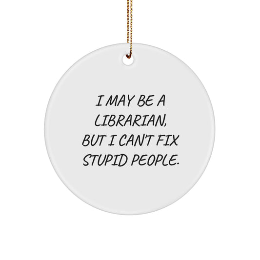 Librarian Gifts: Funny Quote Circle Ornament for Women, Friends, Family, Coworkers, and Men - 'I May Be A Librarian...' - Christmas Unique Gifts - Image 1