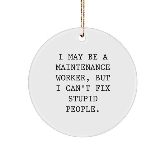 Funny Maintenance Worker Gifts for Men, Unique Circle Ornament, Christmas Unique Gifts from Men, Inspirational Quote for Maintenance Worker - Image 1
