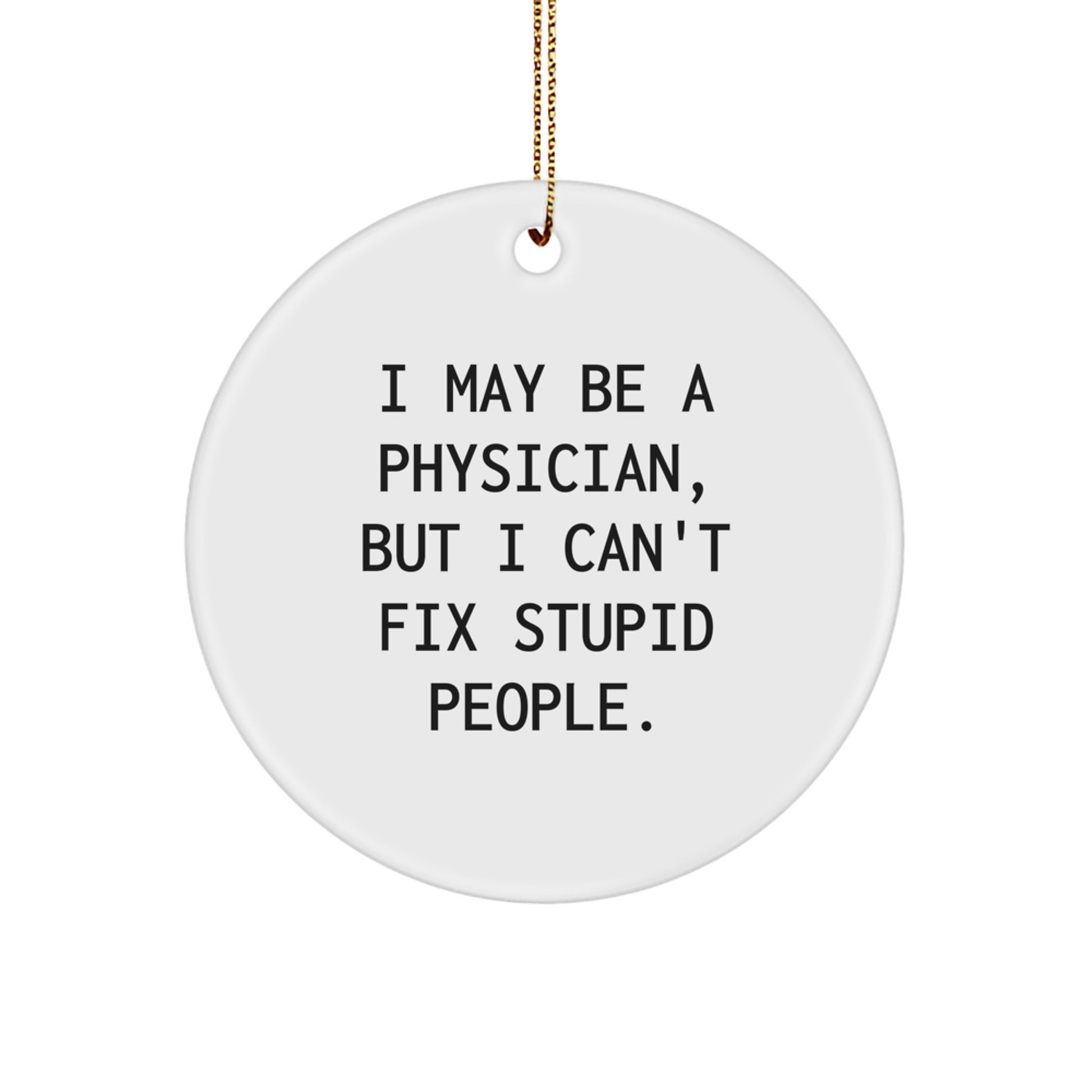 Funny Physician Gifts from Men for Physician Friends Unique Christmas Ornaments I May Be A Physician - Image 1