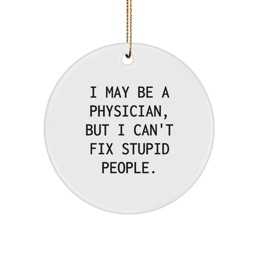 Funny Physician Gifts from Men for Physician Friends Unique Christmas Ornaments I May Be A Physician - Image 1