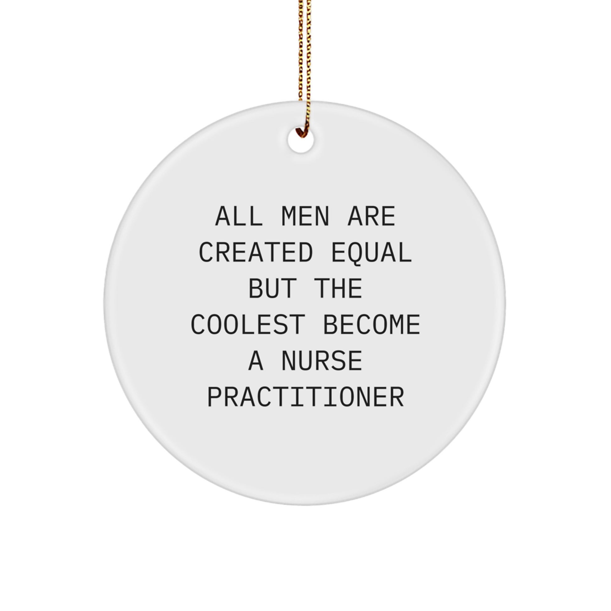 Funny Nurse Practitioner Gifts for Men, Christmas Unique Ornaments for Nurse Practitioner Friends, Circle Shaped Inspirational Quote Gifts from Men for Nurse Practitioner - Image 1