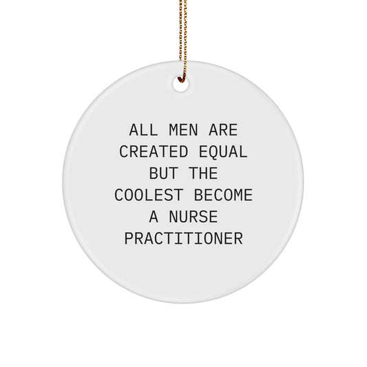 Funny Nurse Practitioner Gifts for Men, Christmas Unique Ornaments for Nurse Practitioner Friends, Circle Shaped Inspirational Quote Gifts from Men for Nurse Practitioner - Image 1