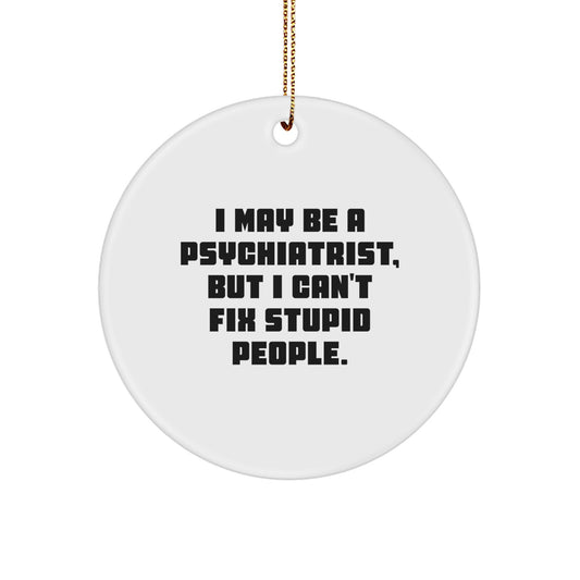 Funny Psychiatrist Gifts for Men - I May Be A Psychiatrist Circle Ornament, Unique Christmas Unique Gifts from Family for Friends, Sarcasm Quote Decor - Image 1