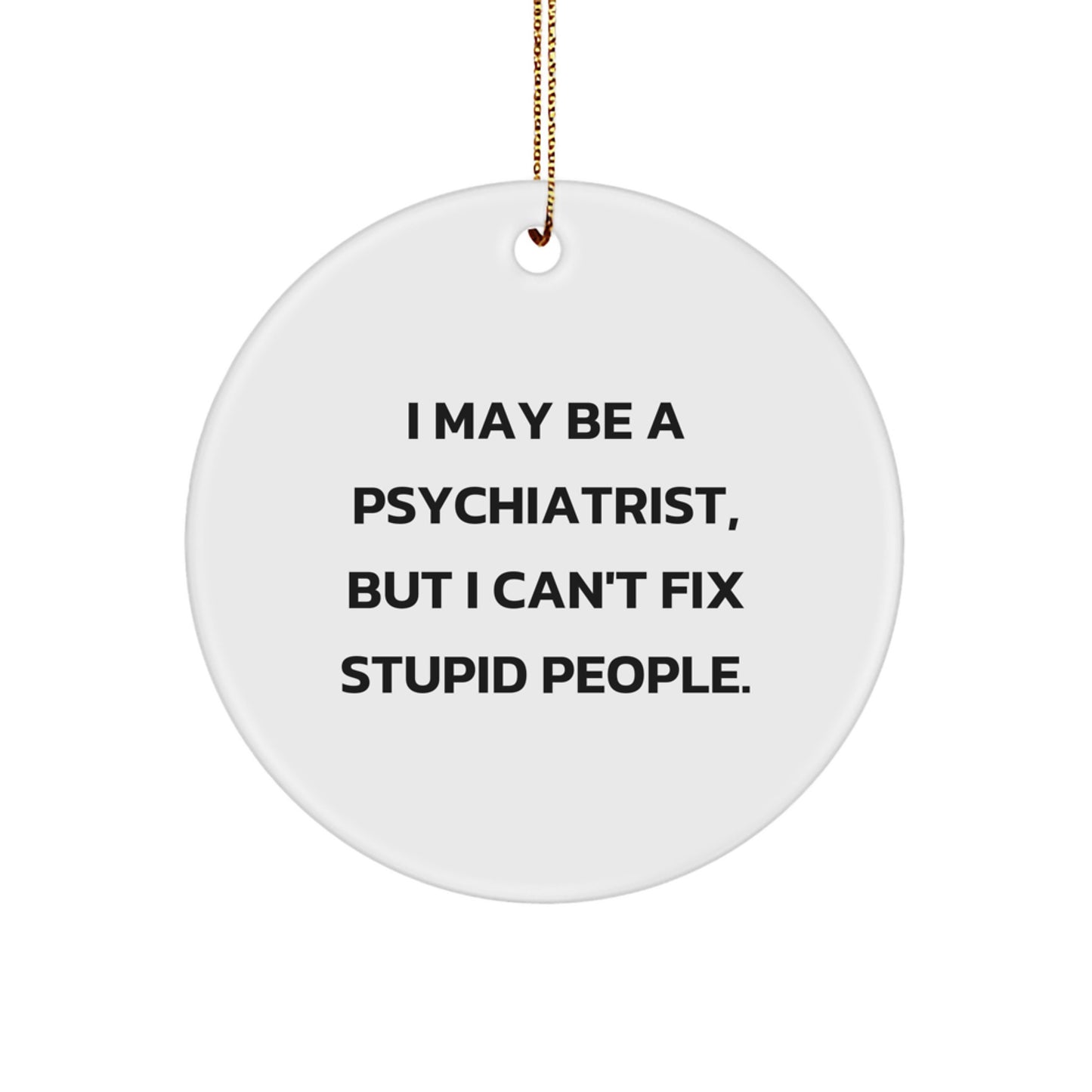 Funny Psychiatrist Gifts from Friends and Family - I May Be A Psychiatrist, But I'm a Great Gift Giver - Christmas Unique Gifts for Men and Women - Image 1