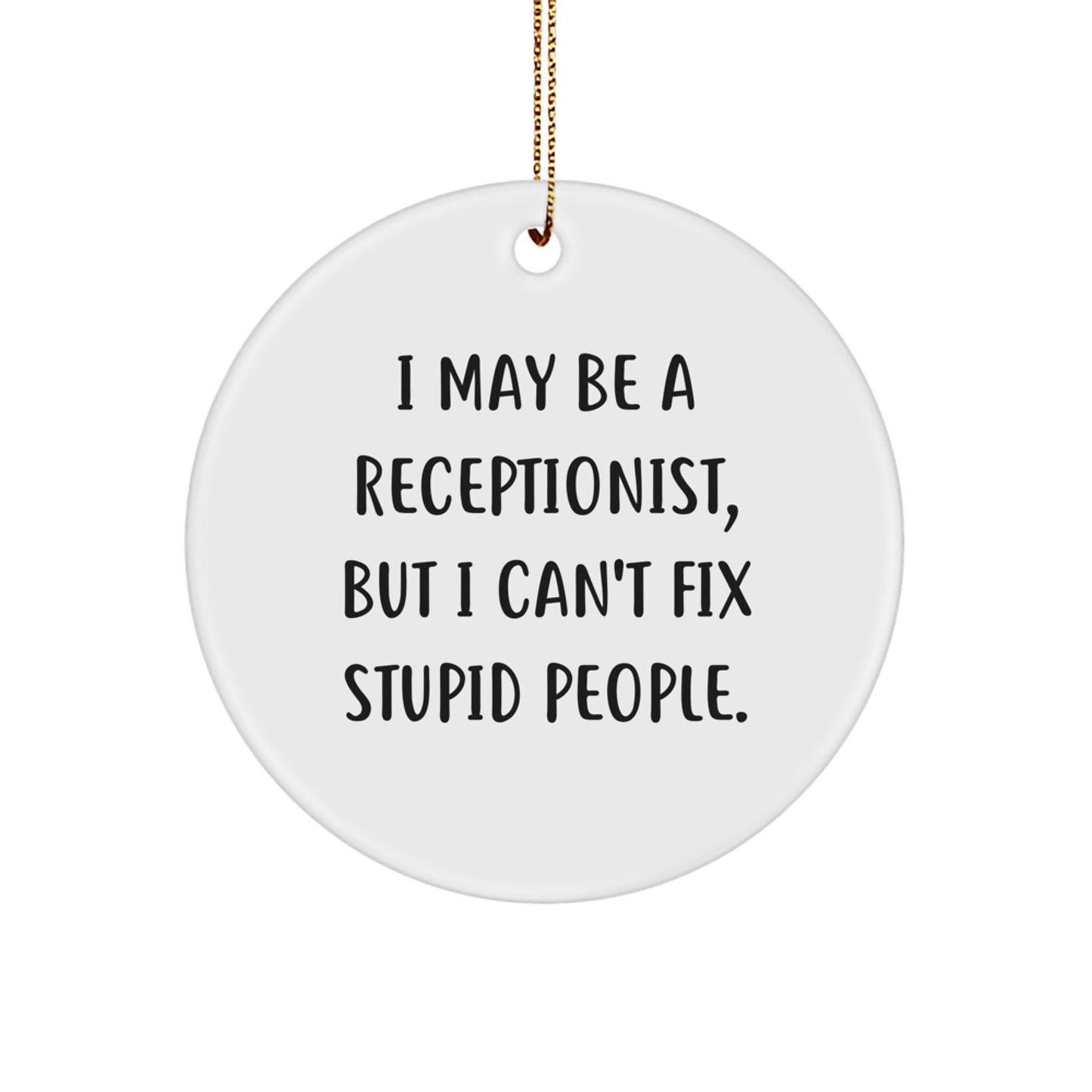 Funny Receptionist Circle Ornament, Gifts for Receptionist, I May Be A 'Receptionist' But I Can't Fix Stupid People Christmas Unique Gifts from Friends - Image 1