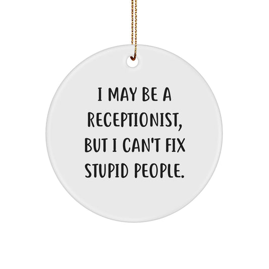 Funny Receptionist Circle Ornament, Gifts for Receptionist, I May Be A 'Receptionist' But I Can't Fix Stupid People Christmas Unique Gifts from Friends - Image 1