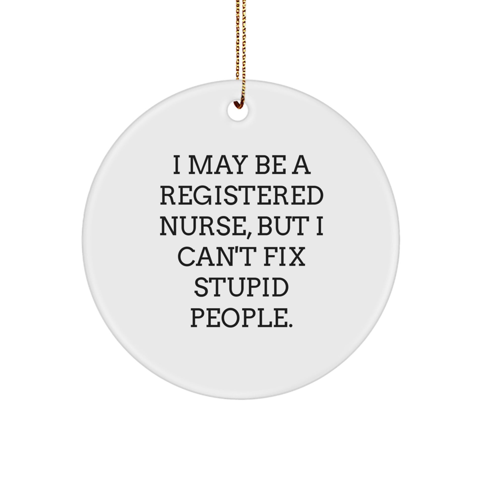 Funny Registered Nurse Gifts from Friends to Coworkers, Christmas Unique Circle Ornaments with I May Be A Registered Nurse Quote, White Durable MDF - Image 1