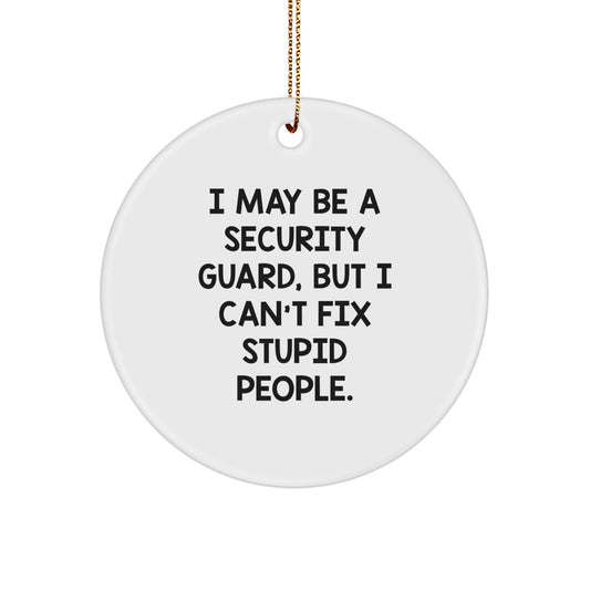 Funny Security Guard Gifts for Men from Family - 'I May Be A Security Guard, But I Can't Fix Stupid People.' Christmas Ornament - Image 1