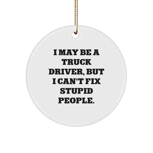 Funny Truck Driver Gifts for Men - 'I May Be A Truck Driver' Circle Ornament, Christmas Unique Presents from Friends or Family - Image 1