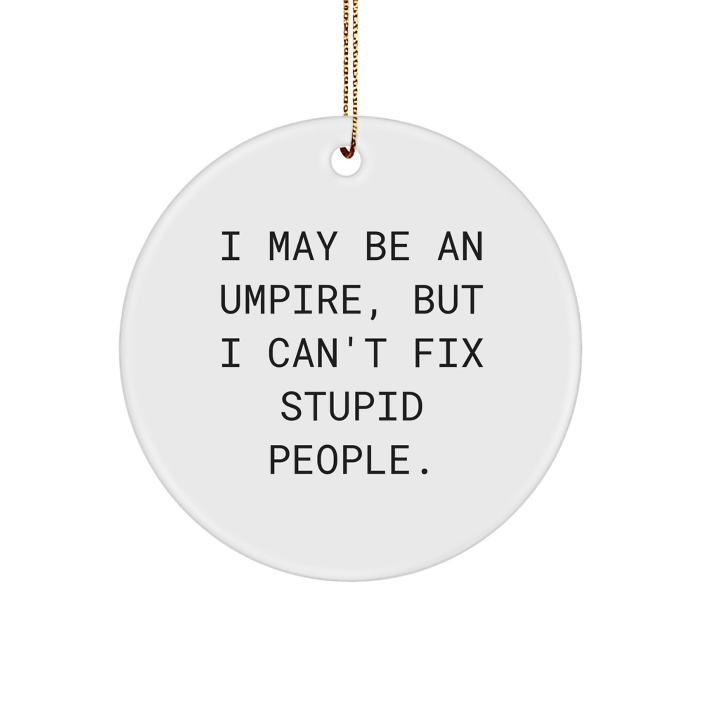Funny Umpire Gifts from Friends for Men - I May Be An Umpire Circle Ornament, Christmas Unique Gifts - Image 1
