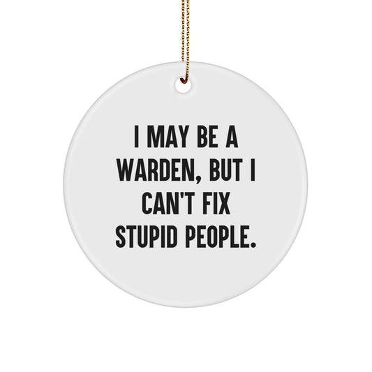 Funny Warden Circle Ornament Gifts from Friends and Family for Christmas - I May Be A Warden, But '',
   - Image 1