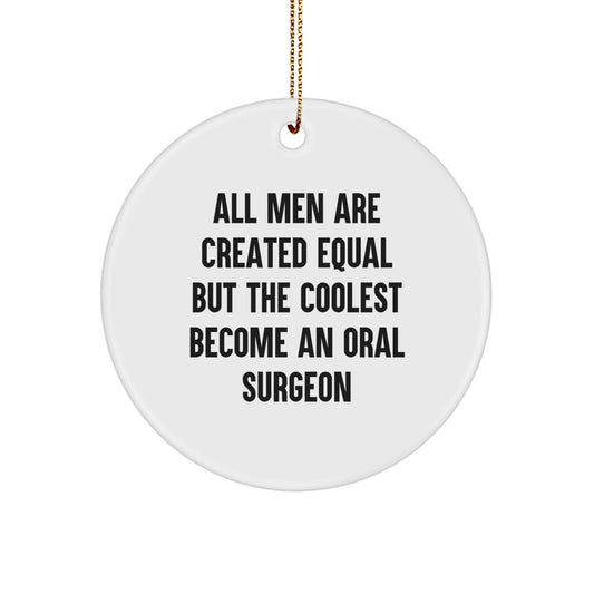 Funny Oral Surgeon Gifts for Men, Circle Ornament from Friends, Inspirational Quote All Men Are Created Equal But The Coolest Become An Oral Surgeon for Christmas Unique - Image 1