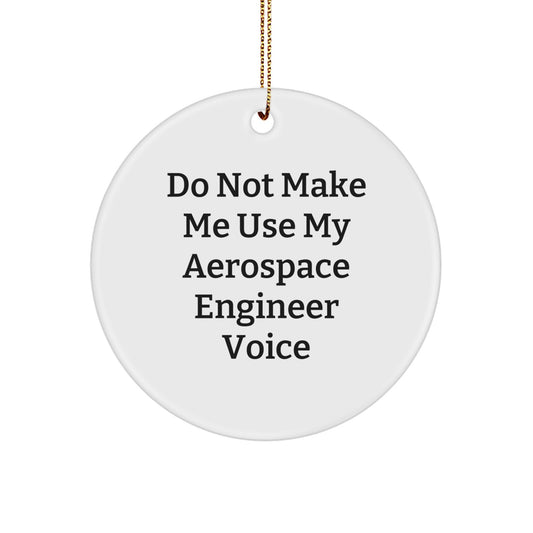 Aerospace Engineer Christmas Unique Gift from Friends - Funny Circle Ornament, Do Not Make Me Use My Aerospace Engineer Voice - Image 1