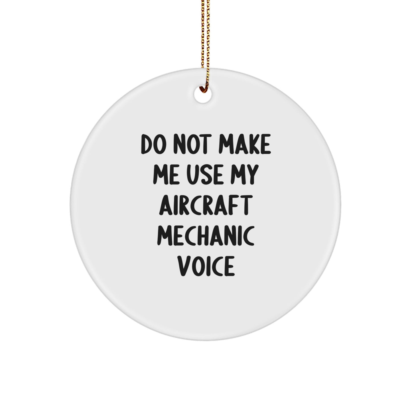 Funny Aircraft Mechanic Christmas Unique Gifts from Friends, Unique Circle Ornament for Aircraft Mechanic, Do Not Make Me Use My - Image 1