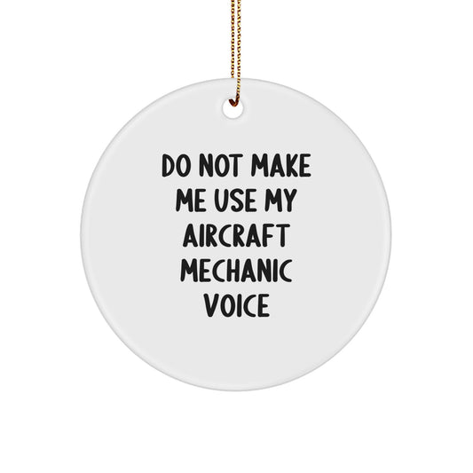 Funny Aircraft Mechanic Christmas Unique Gifts from Friends, Unique Circle Ornament for Aircraft Mechanic, Do Not Make Me Use My - Image 1