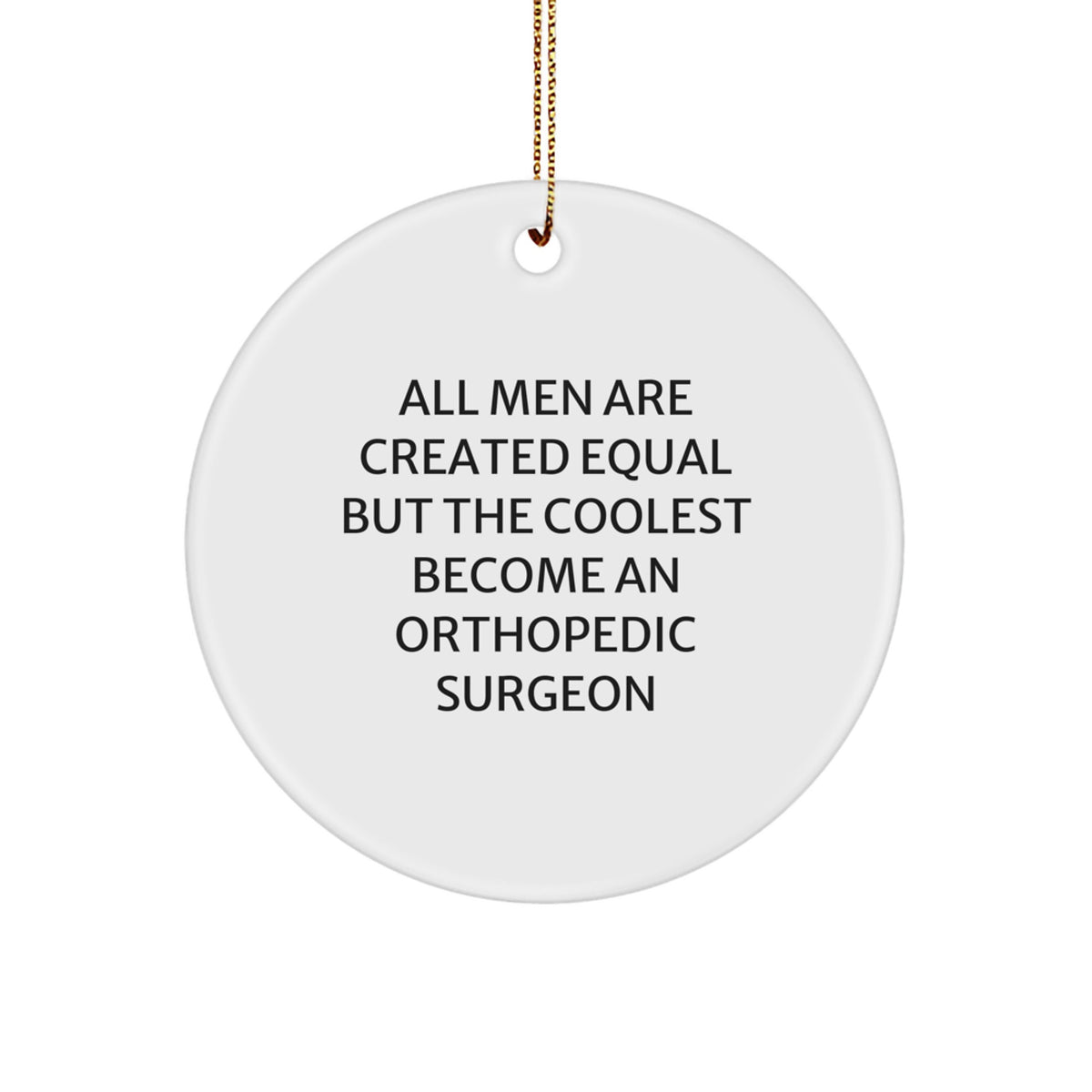 Orthopedic Surgeon Christmas Ornament Men Are Created Equal Gift Present - Image 1