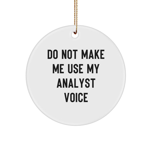 Funny Analyst Gifts from Friends, Unique Circle Ornament for Christmas, Do Not Make Me Use My Analyst Voice - Image 1