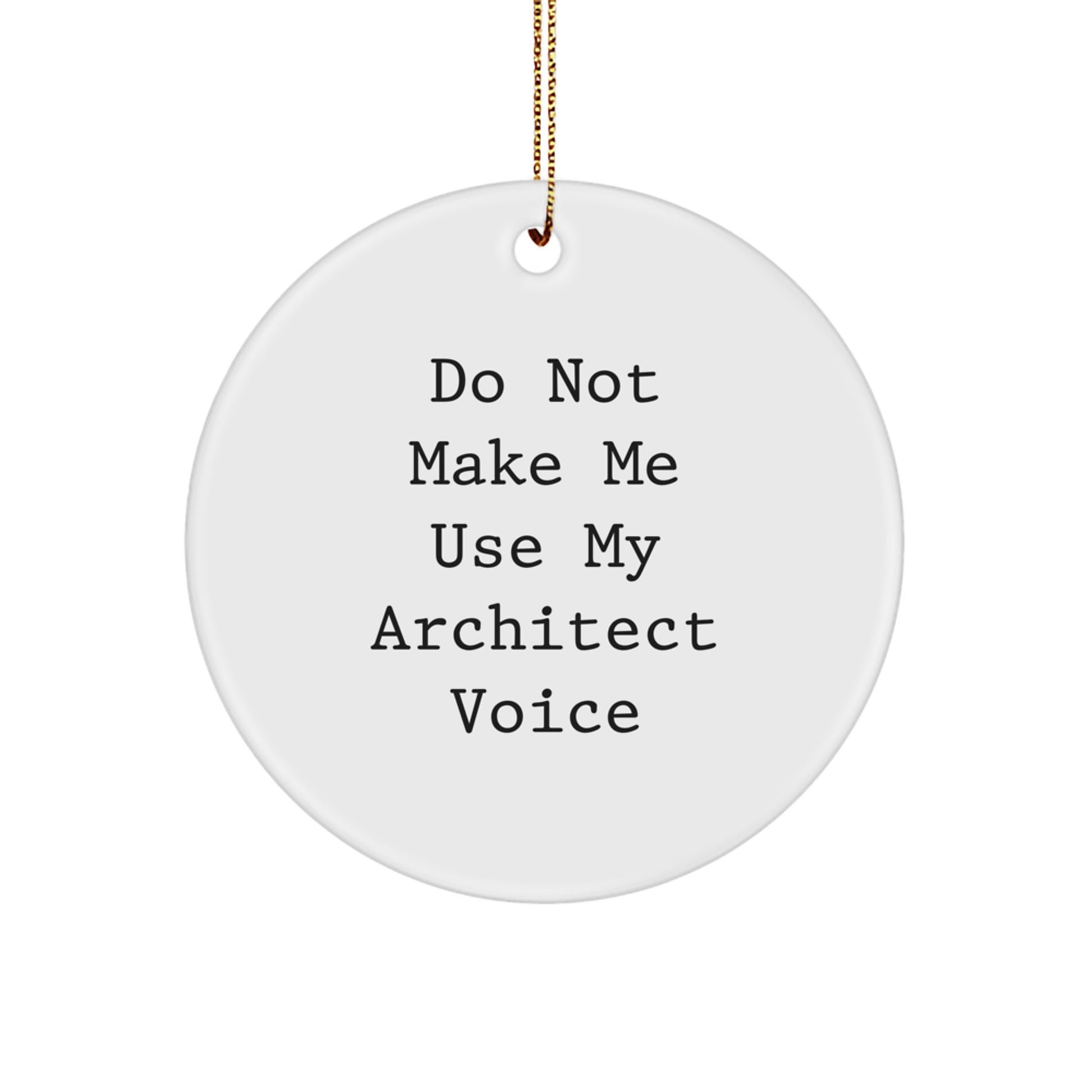 Architect Circle Ornament Gifts from Friends and Family - Cute, Inspirational, Do Not Make Me Use My Architect Voice, Christmas Unique Gifts for Architect, Men, Women - Image 1