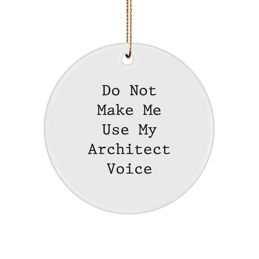 Architect Circle Ornament Gifts from Friends and Family - Cute, Inspirational, Do Not Make Me Use My Architect Voice, Christmas Unique Gifts for Architect, Men, Women - Image 1