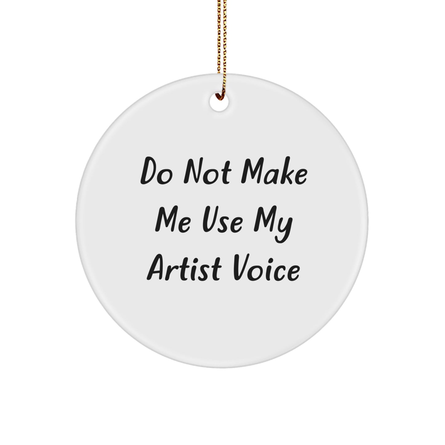 Funny Artist Circle Ornaments Gifts from Men to Friends, Artist Christmas Unique Gifts, Do Not Make Me Use My 'Artist' Voice - Image 1