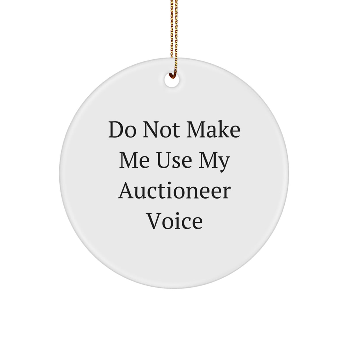 Auctioneer Circle Ornament for Him Gift Do Not Make Me Use My Voice - Image 1