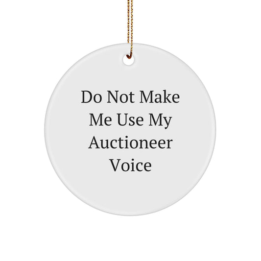 Auctioneer Circle Ornament for Him Gift Do Not Make Me Use My Voice - Image 1