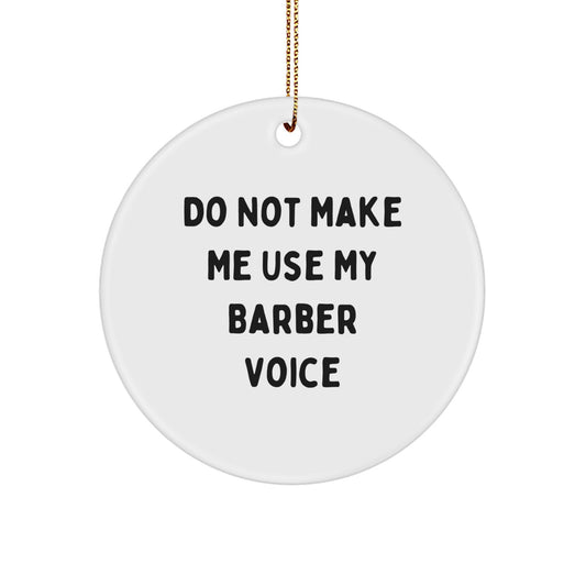 Funny Barber Gifts for Men from Friends - 'Do Not Make Me Use My Barber Voice' Circle Ornament, Unique Christmas Memorable Presents for Barbers - Image 1