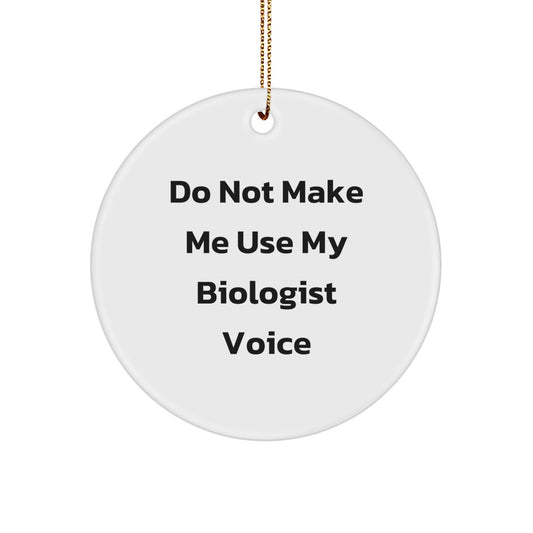 Funny Biologist Gifts for Him - Do Not Make Me Use My Biologist Voice Circle Ornament, Handcrafted MDF with Sublimation Printing, 2.75 Tall x 1/8 Thick, Gold Cord Included for Christmas Decor - Image 1