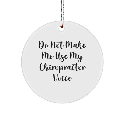 Funny Chiropractor Gifts from Friends for Christmas Unique Circle Ornament, 'Do Not Make Me Use My Chiropractor Voice' Chiropractor Humor, Gold Cord Included - Image 1