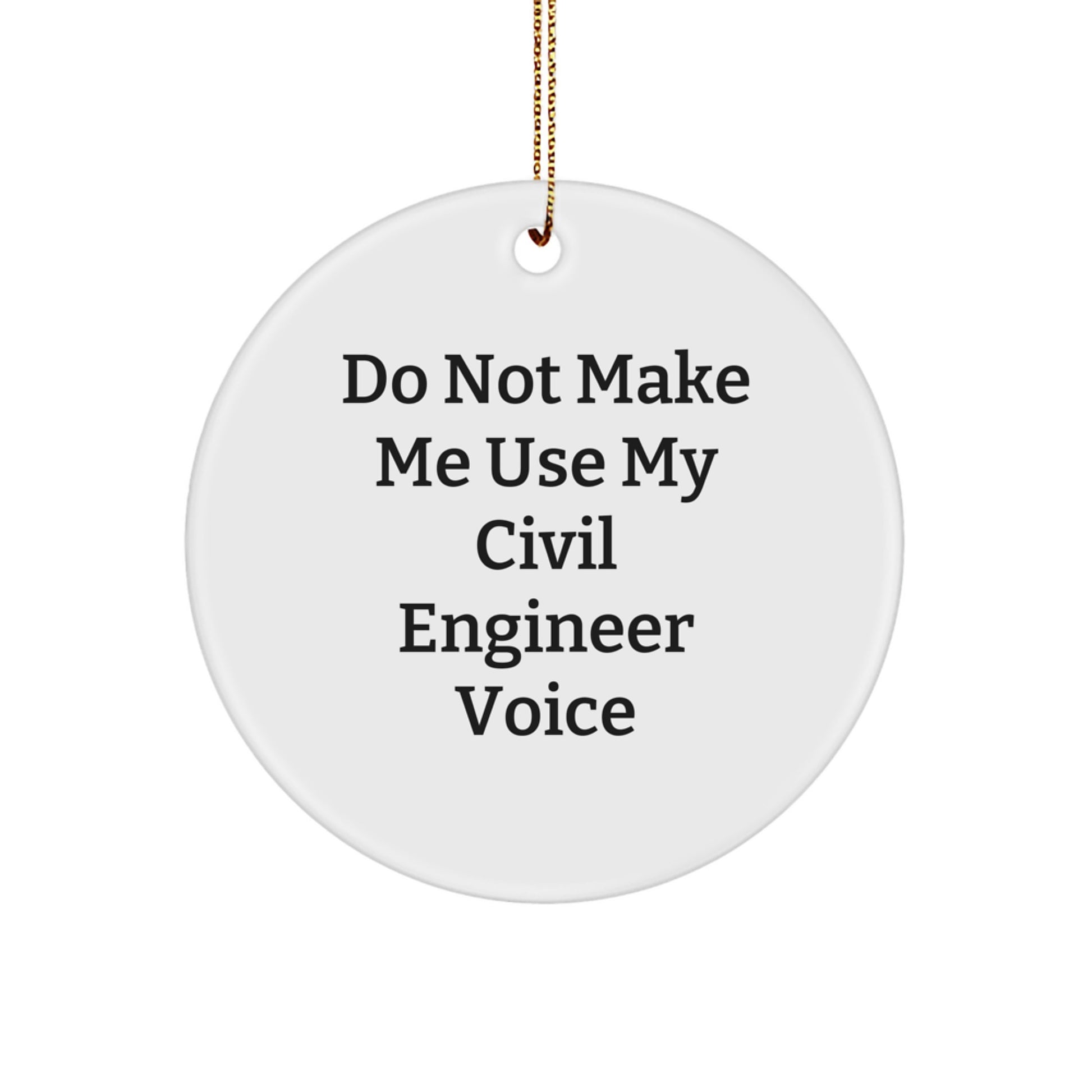Civil Engineer Christmas Circle Ornament, Funny Gifts for Him, 'Do Not Make Me Use My Civil Engineer Voice' Circle Decor, Circle Ornament Gifts from Men to Civil Engineer - Image 1