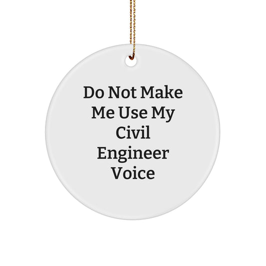 Civil Engineer Christmas Circle Ornament, Funny Gifts for Him, 'Do Not Make Me Use My Civil Engineer Voice' Circle Decor, Circle Ornament Gifts from Men to Civil Engineer - Image 1