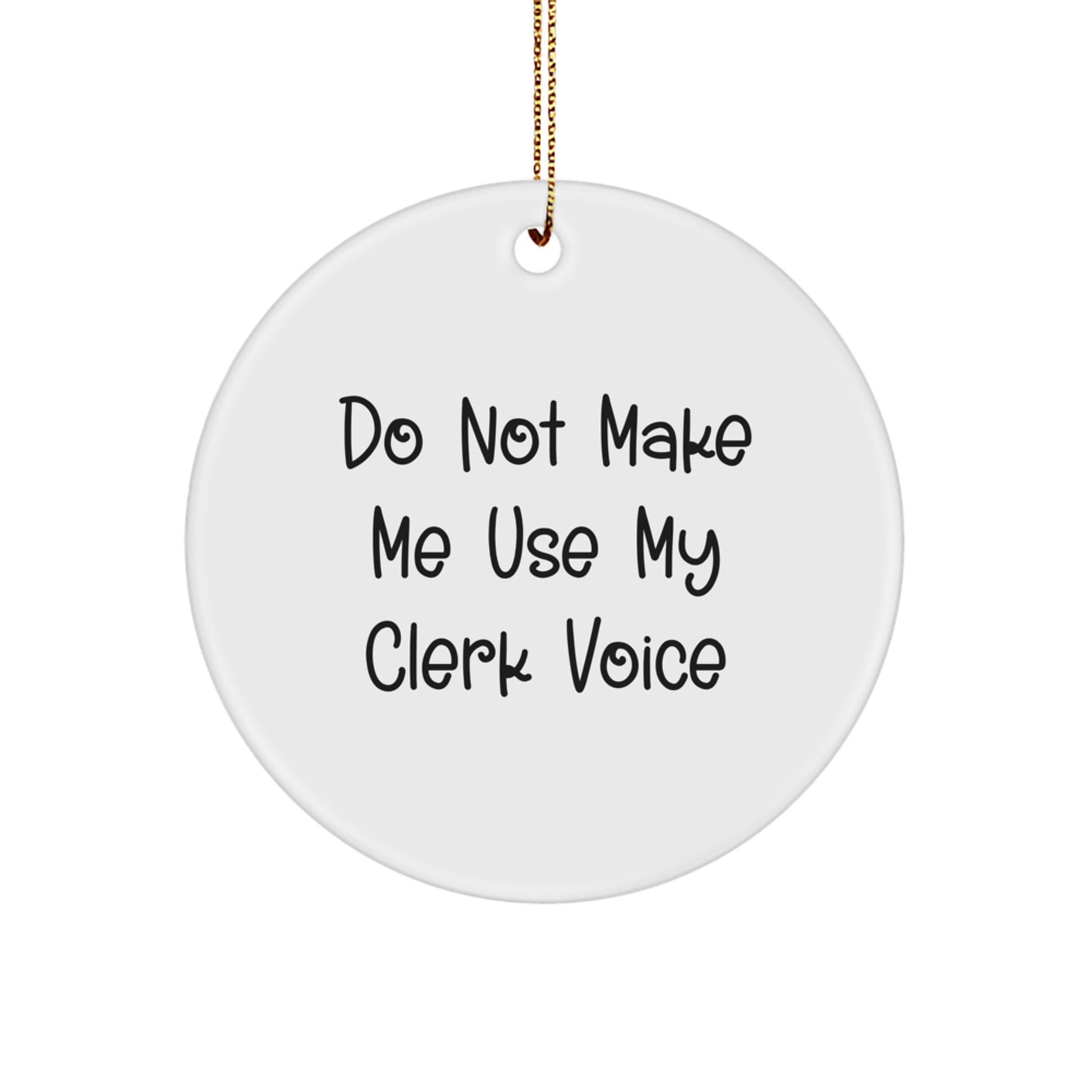 Funny Clerk Gifts, Circle Ornaments, 'Do Not Make Me Use My Clerk Voice', Unique Christmas Unique Gifts from Friends, Family, Coworkers, or Men to Clerk, Women, or Anyone Who Loves Their Job - Image 1