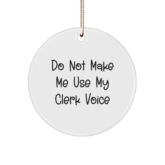 Funny Clerk Gifts, Circle Ornaments, 'Do Not Make Me Use My Clerk Voice', Unique Christmas Unique Gifts from Friends, Family, Coworkers, or Men to Clerk, Women, or Anyone Who Loves Their Job - Image 1