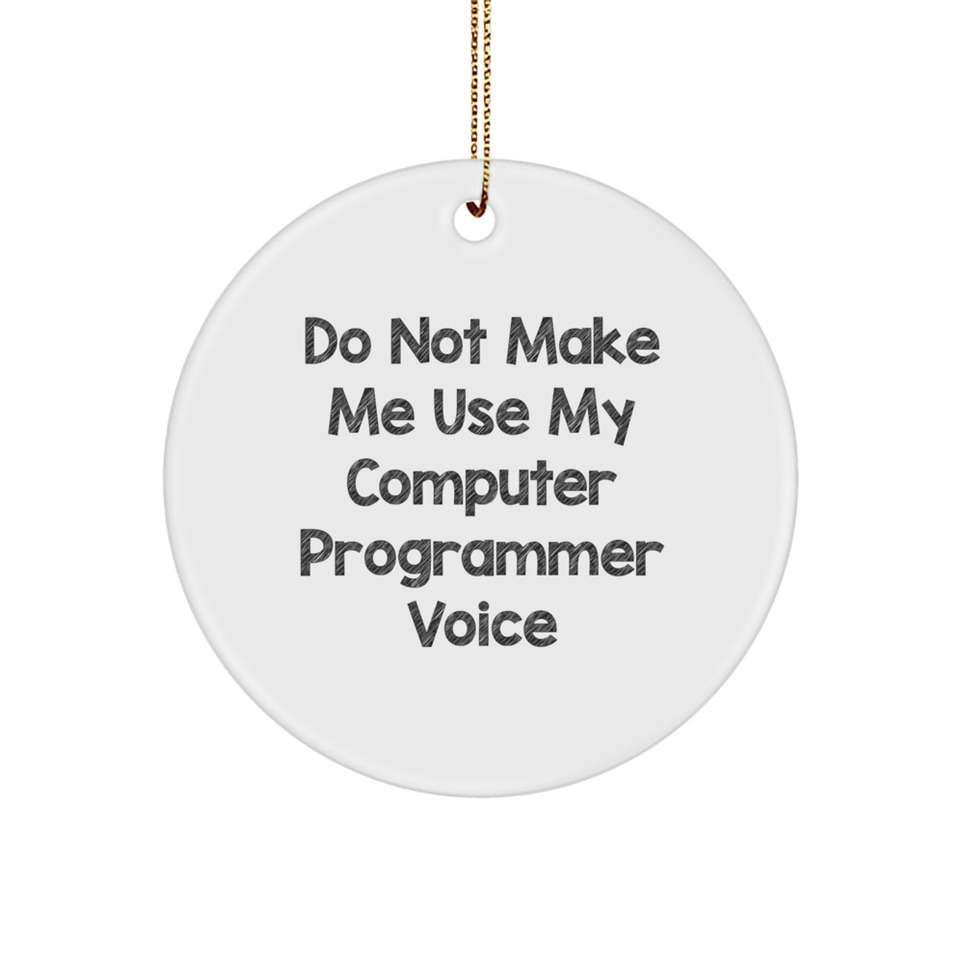 Funny Computer Programmer Gifts for Men Friends Family Friends Circle Ornament Do Not Make Me Use My Computer Programmer Voice - Image 1
