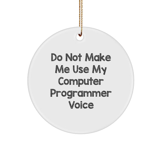 Funny Computer Programmer Gifts for Men Friends Family Friends Circle Ornament Do Not Make Me Use My Computer Programmer Voice - Image 1