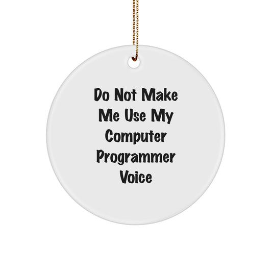 Funny Computer Programmer Gifts from Friends for Christmas, Do Not Make Me Use My Computer Programmer Voice, Circle Ornament, Computer Programmer Unique Gifts - Image 1