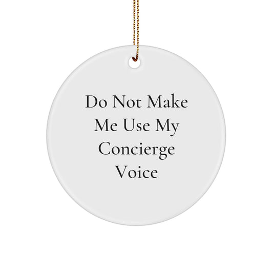 Funny Concierge Gifts from Friends for Concierge, Unique Circle Ornament, Do Not Make Me Use My Concierge Voice, Christmas Decorations - Image 1
