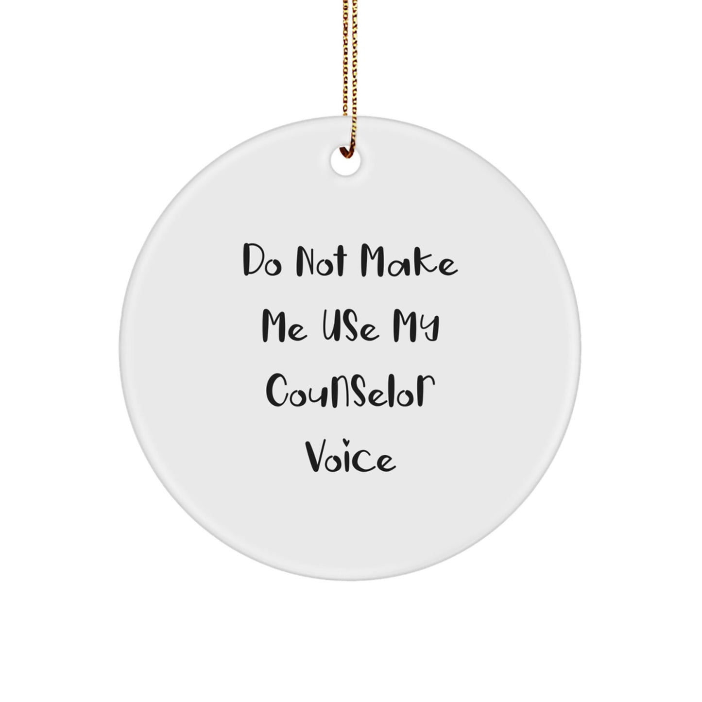 Funny Counselor Gifts for Men - 'Do Not Make Me Use My Counselor Voice' Circle Ornament - Image 1
