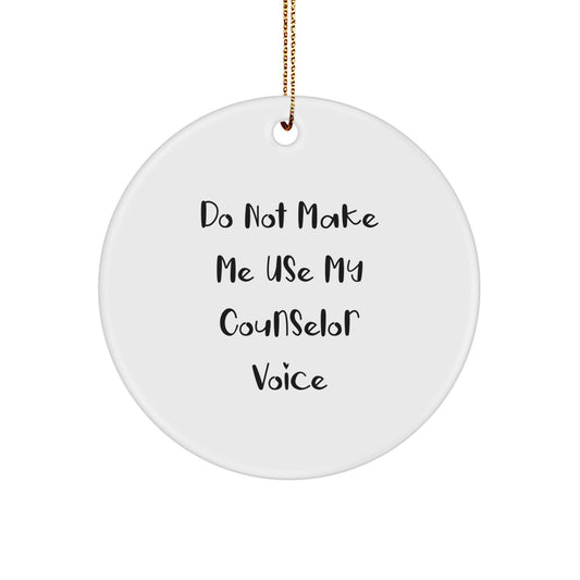 Funny Counselor Gifts for Men - 'Do Not Make Me Use My Counselor Voice' Circle Ornament - Image 1