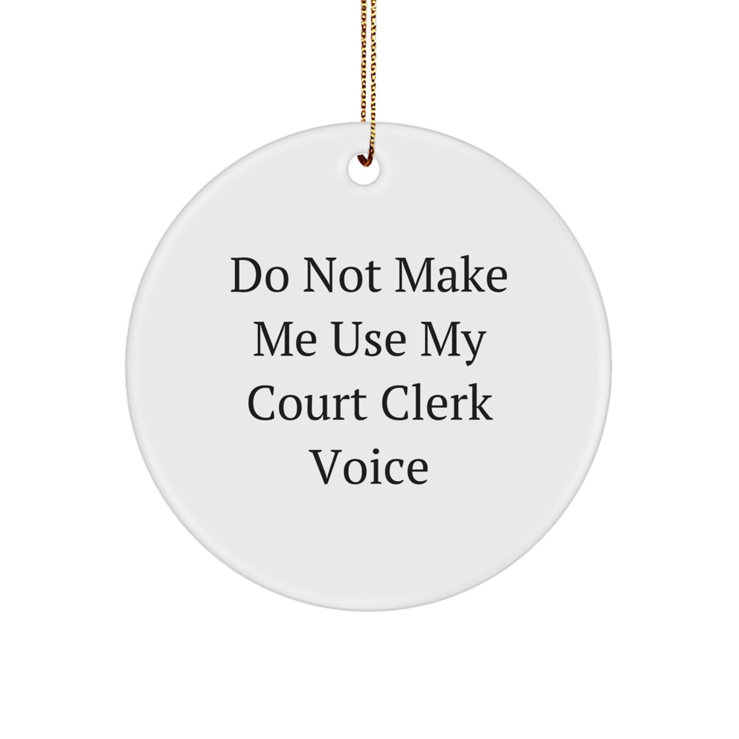 Funny Court Clerk Gifts from Friends - 'Do Not Make Me Use My Court Clerk Voice' Circle Ornament for Court Clerk, Christmas Unique Gifts - Image 1