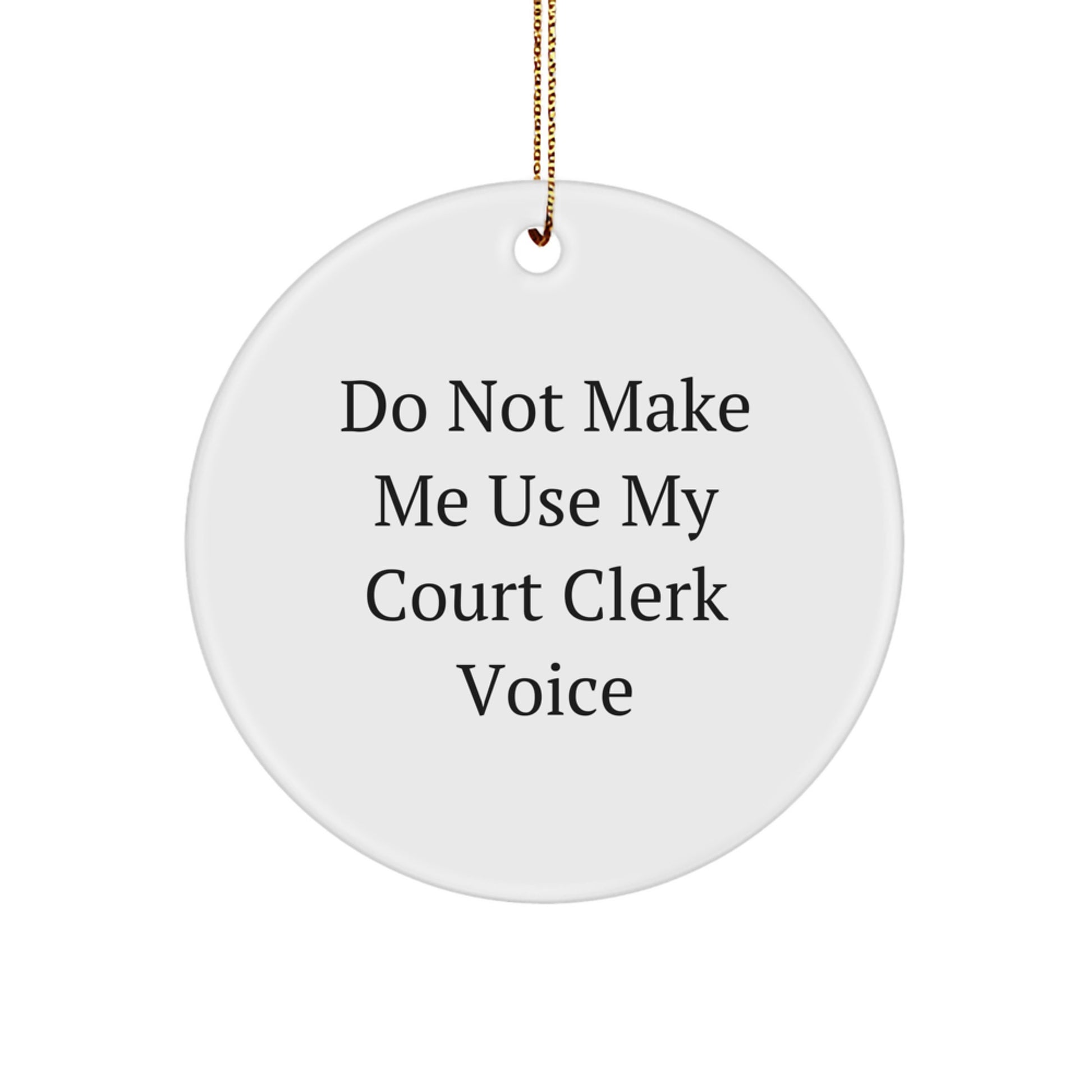 Funny Court Clerk Gifts from Friends - 'Do Not Make Me Use My Court Clerk Voice' Circle Ornament for Court Clerk, Christmas Unique Gifts - Image 1