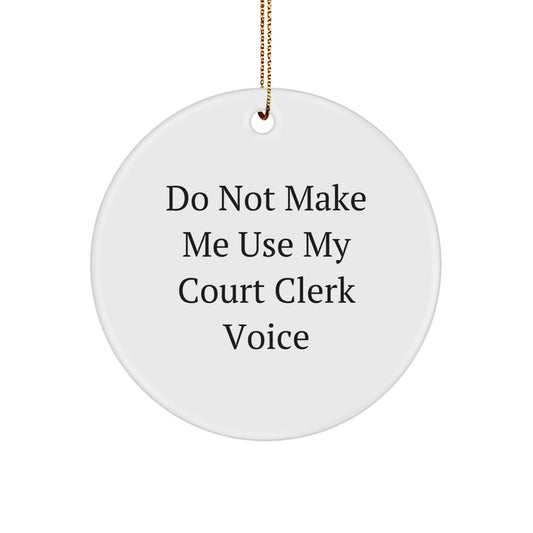Funny Court Clerk Gifts from Friends - 'Do Not Make Me Use My Court Clerk Voice' Circle Ornament for Court Clerk, Christmas Unique Gifts - Image 1