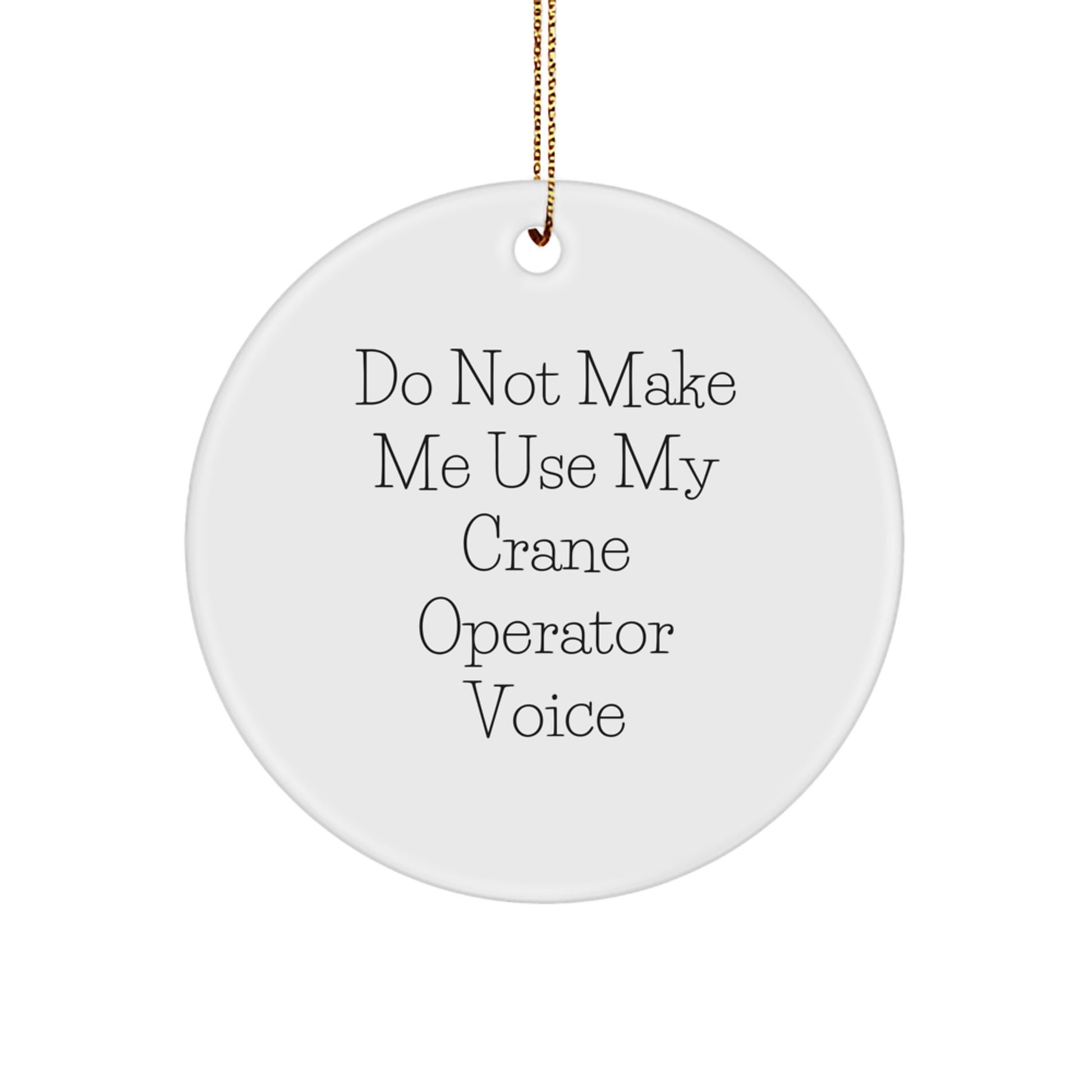 Funny Gift for Crane Operator Friends, Unique Circle Ornament for Him, Do Not Make Me Use My Crane Operator Voice, Christmas Ornaments for Office - Image 1