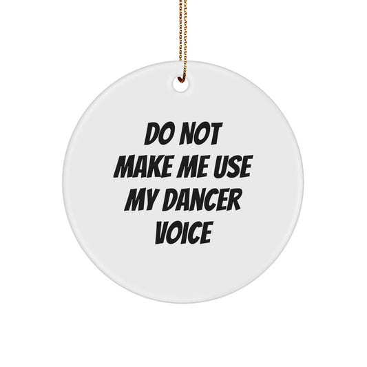 Funny Dancer Gifts for Women - Circle Ornament with 'Do Not Make Me Use My Dancer Voice' Quote for Christmas Unique Gifts from Friends - Image 1