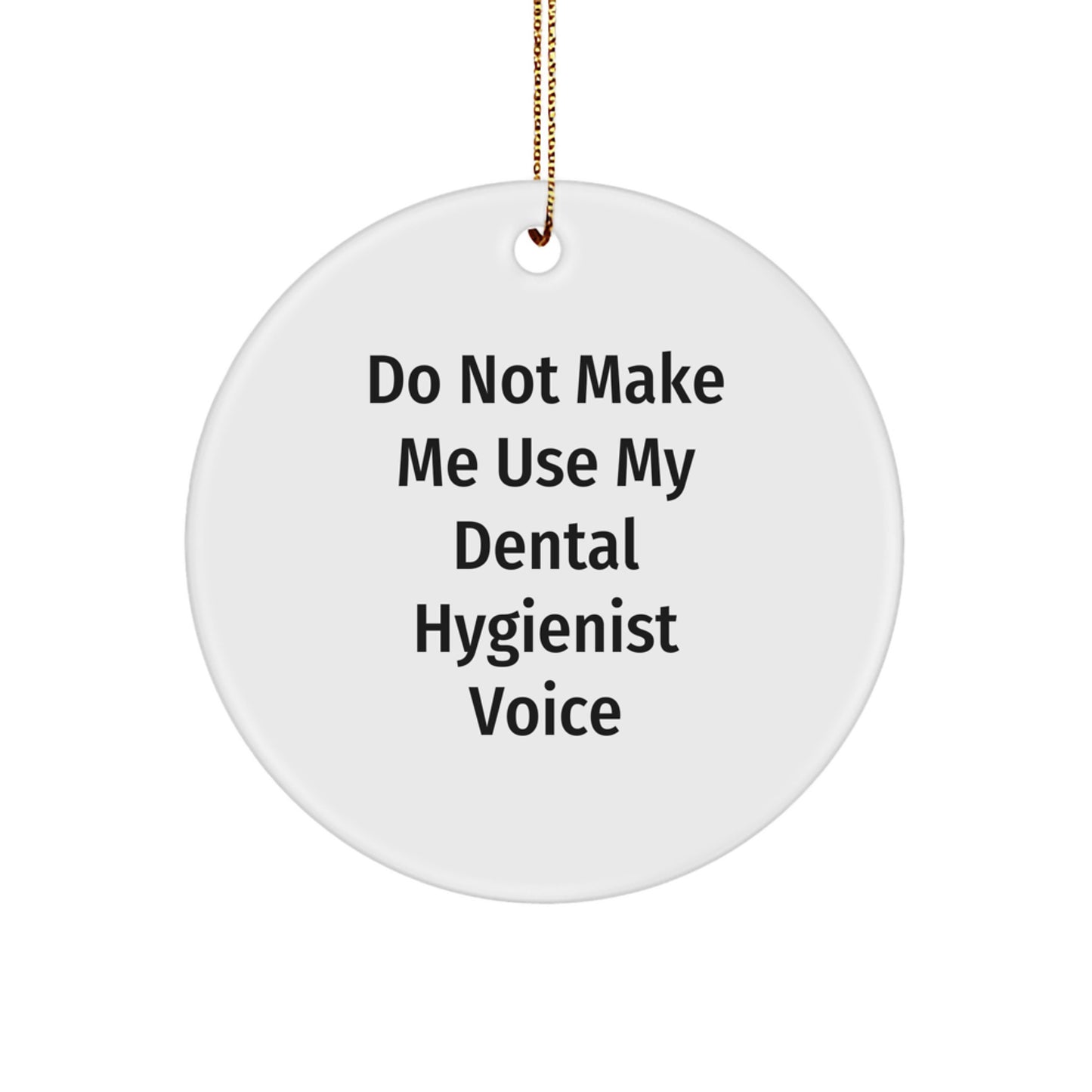 Funny Dental Hygienist Gifts from Family, Unique Circle Ornaments for Christmas Unique Gifts, Do Not Make Me Use My Dental Hygienist Voice - Image 1