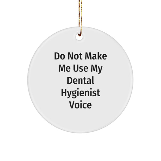 Funny Dental Hygienist Gifts from Family, Unique Circle Ornaments for Christmas Unique Gifts, Do Not Make Me Use My Dental Hygienist Voice - Image 1