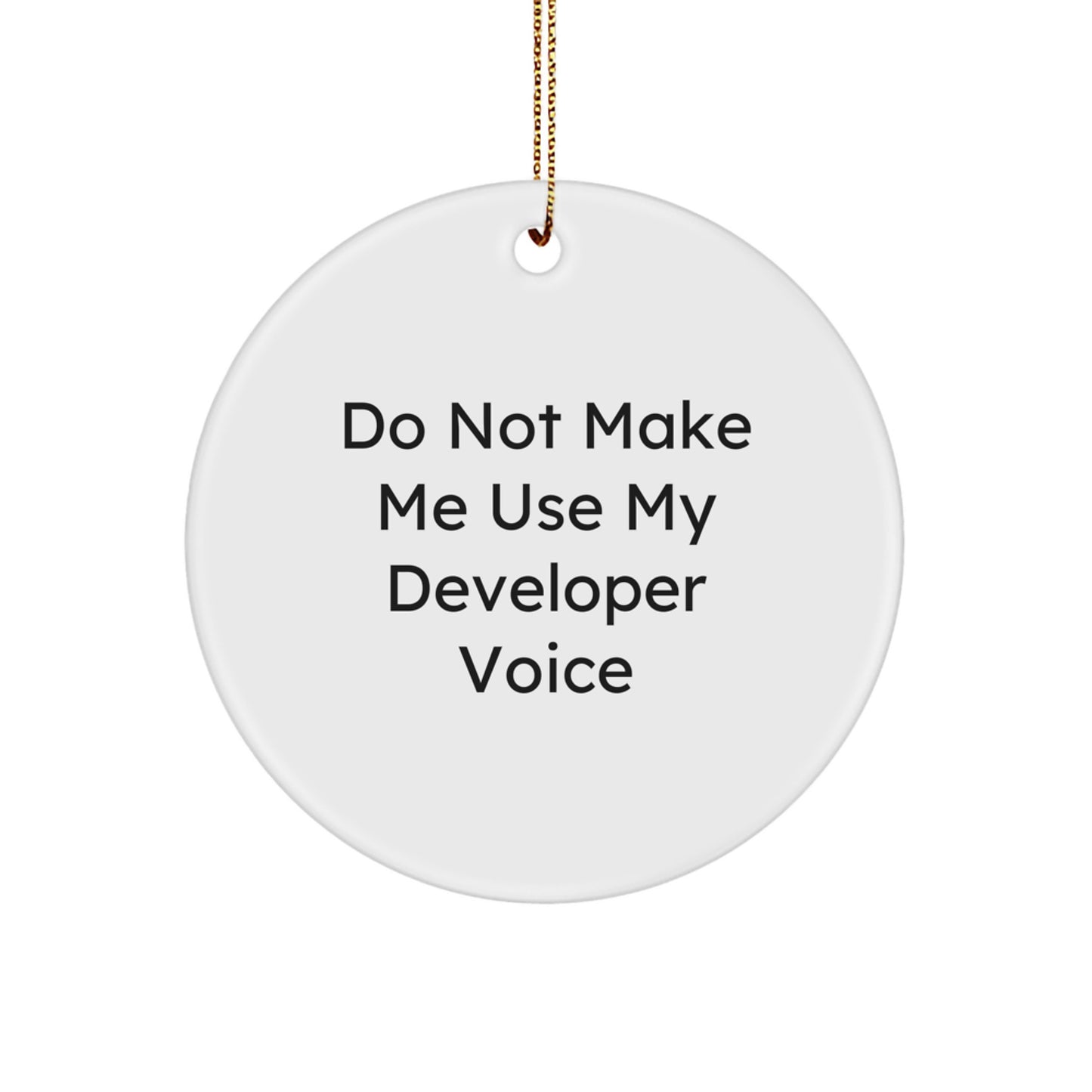 Funny Developer Gifts from Friends, Christmas Unique Circle Ornament for Men, Women, Coworkers, Family, Funny 'Do Not Make Me Use My Developer Voice' Quote - Image 1