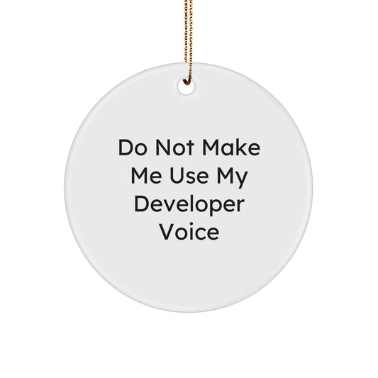 Funny Developer Gifts from Friends, Christmas Unique Circle Ornament for Men, Women, Coworkers, Family, Funny 'Do Not Make Me Use My Developer Voice' Quote - Image 1
