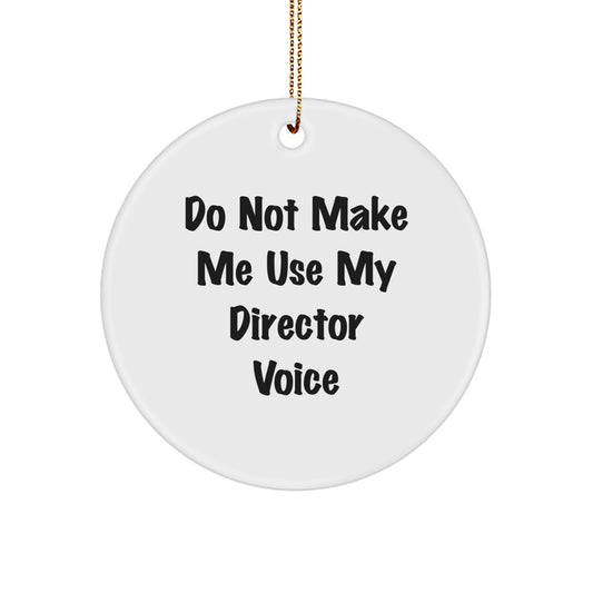 Funny Director Gifts from Friends and Family - Cute Christmas Circle Ornament with 'Do Not Make Me Use My Director Voice' Quote - Image 1